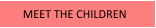 MEET THE CHILDREN