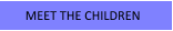 MEET THE CHILDREN